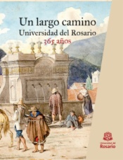 Un largo camino: Universidad del Rosario, 365 años