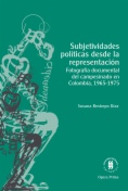 Subjetividades políticas desde la representación. Fotografía documental del campesinado en Colombia, 1965-1975