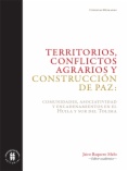 Territorios, conflictos agrarios y construcción de paz: Comunidades, asociatividad y encadenamientos en el Huila y sur del Tolima