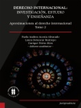 Derecho internacional: investigación, estudio y enseñanza. Aproximaciones al derecho internacional.
Tomo 2