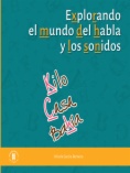 Explorando el mundo del habla y de los sonidos: Un sonido, una palabra / Si empiezas a escuchar, al mundo podrás hablar