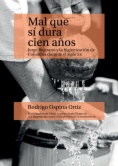 Mal que sí dura cien años