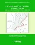 La marginal de la selva en Colombia. Dilemas para el trópico húmedo
