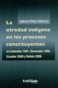 La otredad indígena en los procesos constituyentes en Colombia 1991, Venezuela 1999, Ecuador 2008 y Bolivia 2009