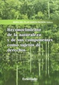 Reconocimiento de la naturaleza y de sus componentes como sujetos de derechos