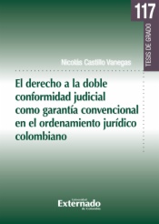 El derecho a la doble conformidad judicial como garantía convencional en el ordenamiento jurídico. Tesis de grado N. 117

