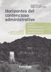 Horizontes del contencioso administrativo  - Tomo II. El Contencioso Administrativo jurisdiccional. Volumen I: El contencioso jurisdiccional por fuera de la Jurisdicción de lo Contencioso Administrativo