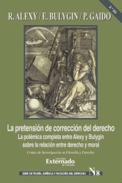 La pretensión de corrección del derecho. La polémica completa entre Alexy y Bulygin sobre la relación entre derecho y moral. 2 Ed.  Serie de Teoría Jurídica y Filosofía del Derecho N.º 18

