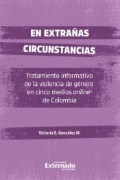 En extrañas Circunstancias: Tratamiento informativo de la violencia de género en cinco medios de comunicación online de Colombia. libro de Investigación
