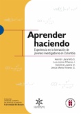 Aprender haciendo : Experiencia en la formación de jóvenes investigadores en Colombia