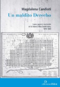 Un maldito derecho: Leyes, jueces y revolución en la Buenos Aires republicana 1810-1830