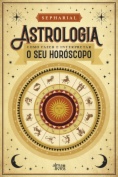 Astrologia - Como Fazer e Interpretar o seu Horóscopo