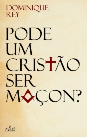 Pode Um Cristão Ser Maçon?