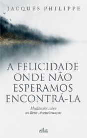 A felicidade onde não esperamos encontrá-la