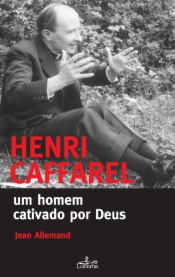 Henri Caffarel - Um Homem Cativado por Deus