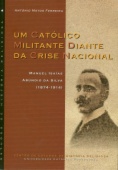 Um Católico Militante Diante da Crise Nacional : Manuel Isaías Abúndio da Silva (1874-1914)
