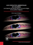 Los conflictos ambientales en Colombia en el ejercicio del Derecho Mayor y la Ley de Origen de los pueblos indígenas