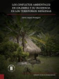 Los conflictos ambientales en Colombia y su incidencia en los territorios indígenas