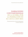 Narraciones contemporáneas de la guerra por la Federación en el Cauca (1859-1863): Transcripción, estudio preliminar y notas críticas