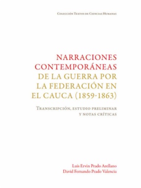 Narraciones contemporáneas de la guerra por la Federación en el Cauca (1859-1863): Transcripción, estudio preliminar y notas críticas