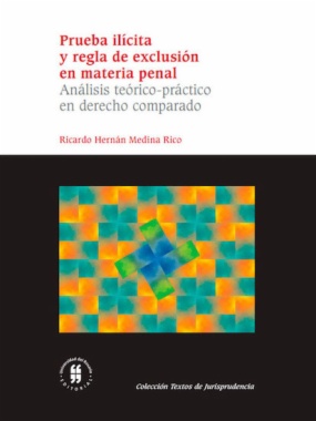 Prueba ilícita y regla de exclusión en materia penal: Análisis teórico-práctico en derecho comparado