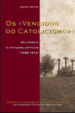 Os «Vencidos do Catolicismo»: Militância e atitudes críticas (1958-1974)