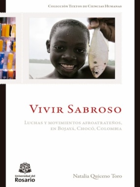 Vivir sabroso : luchas y movimientos afroatrateños, en Bojayá, Chocó, Colombia